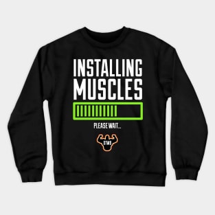 Installing Muscles, Please Wait… Crewneck Sweatshirt